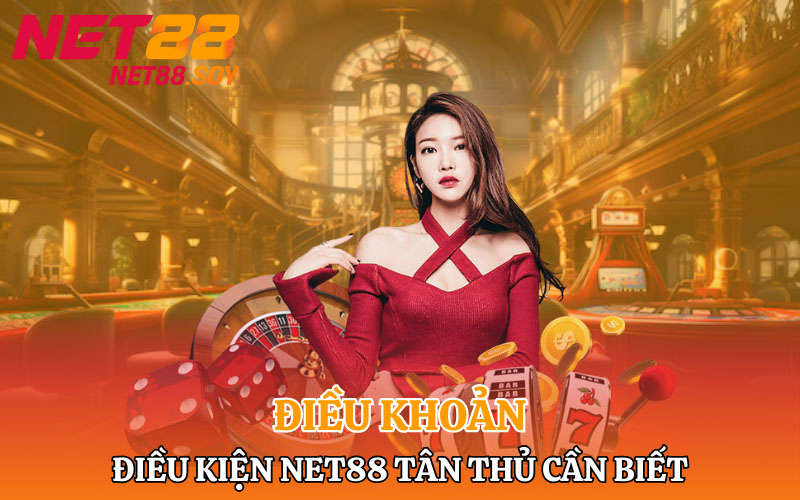 Điều khoản điều kiện Net88 tân thủ cần biết