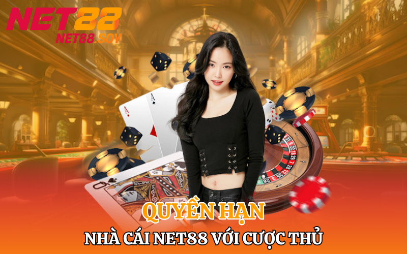 Quyền hạn nhà cái Net88 với cược thủ